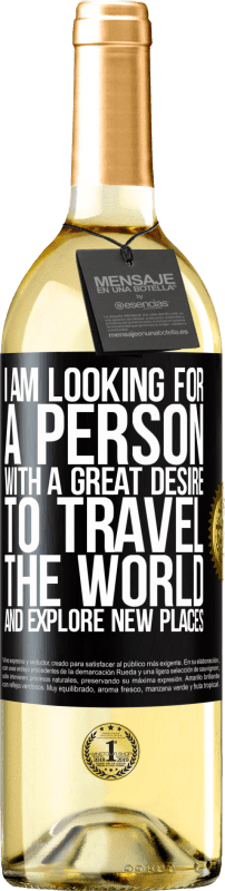 29,95 € Free Shipping | White Wine WHITE Edition I am looking for a person with a great desire to travel the world and explore new places Black Label. Customizable label Young wine Harvest 2024 Verdejo