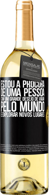 29,95 € Envio grátis | Vinho branco Edição WHITE Estou à procura de uma pessoa com um grande desejo de viajar pelo mundo e explorar novos lugares Etiqueta Preta. Etiqueta personalizável Vinho jovem Colheita 2024 Verdejo