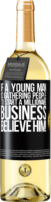 29,95 € Free Shipping | White Wine WHITE Edition If a young man is gathering people to start a millionaire business, believe him! Black Label. Customizable label Young wine Harvest 2025 Verdejo