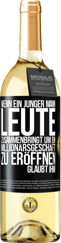 29,95 € Kostenloser Versand | Weißwein WHITE Ausgabe Wenn ein junger Mann Leute zusammenbringt um ein Millionärsgeschäft zu eröffnen, glaubt ihm! Schwarzes Etikett. Anpassbares Etikett Junger Wein Ernte 2024 Verdejo