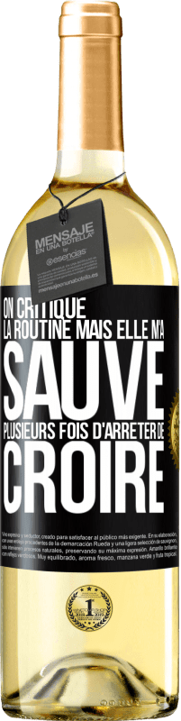 29,95 € Envoi gratuit | Vin blanc Édition WHITE On critique la routine mais elle m'a sauvé plusieurs fois d'arrêter de croire Étiquette Noire. Étiquette personnalisable Vin jeune Récolte 2024 Verdejo