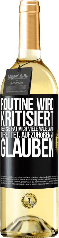 29,95 € Kostenloser Versand | Weißwein WHITE Ausgabe Routine wird kritisiert, aber sie hat mich viele Male davor gerettet, aufzuhören zu glauben Schwarzes Etikett. Anpassbares Etikett Junger Wein Ernte 2024 Verdejo