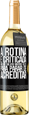 29,95 € Envio grátis | Vinho branco Edição WHITE A rotina é criticada, mas me salvou muitas vezes para parar de acreditar Etiqueta Preta. Etiqueta personalizável Vinho jovem Colheita 2023 Verdejo