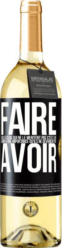 29,95 € Envoi gratuit | Vin blanc Édition WHITE Faire face à ceux qui ne le méritent pas c'est leur donner une importance qu'ils ne devraient pas avoir Étiquette Noire. Étiquette personnalisable Vin jeune Récolte 2024 Verdejo