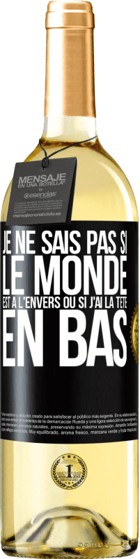 29,95 € Envoi gratuit | Vin blanc Édition WHITE Je ne sais pas si le monde est à l'envers ou si j'ai la tête en bas Étiquette Noire. Étiquette personnalisable Vin jeune Récolte 2024 Verdejo