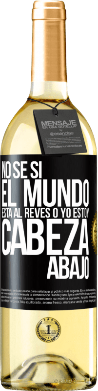 29,95 € Envío gratis | Vino Blanco Edición WHITE No sé si el mundo está al revés o yo estoy cabeza abajo Etiqueta Negra. Etiqueta personalizable Vino joven Cosecha 2024 Verdejo