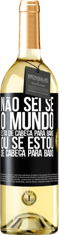 29,95 € Envio grátis | Vinho branco Edição WHITE Não sei se o mundo está de cabeça para baixo ou se estou de cabeça para baixo Etiqueta Preta. Etiqueta personalizável Vinho jovem Colheita 2024 Verdejo