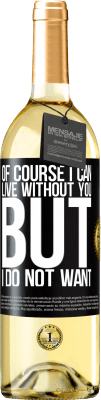 29,95 € Free Shipping | White Wine WHITE Edition Of course I can live without you. But I do not want Black Label. Customizable label Young wine Harvest 2024 Verdejo