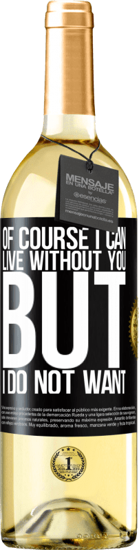 29,95 € Бесплатная доставка | Белое вино Издание WHITE Конечно, я могу жить без тебя. Но я не хочу Черная метка. Настраиваемая этикетка Молодое вино Урожай 2023 Verdejo