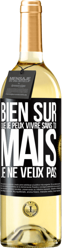 29,95 € Envoi gratuit | Vin blanc Édition WHITE Bien sûr que je peux vivre sans toi. Mais je ne veux pas Étiquette Noire. Étiquette personnalisable Vin jeune Récolte 2024 Verdejo