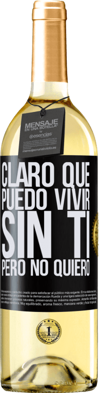 29,95 € Envío gratis | Vino Blanco Edición WHITE Claro que puedo vivir sin ti. Pero no quiero Etiqueta Negra. Etiqueta personalizable Vino joven Cosecha 2024 Verdejo