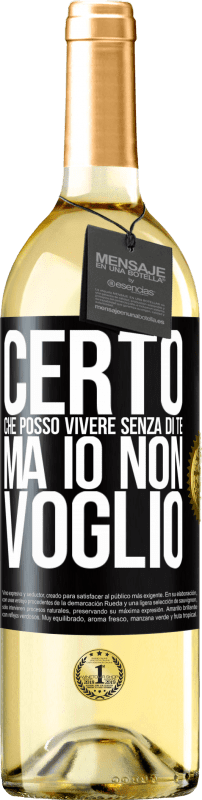 29,95 € Spedizione Gratuita | Vino bianco Edizione WHITE Certo che posso vivere senza di te. Ma io non voglio Etichetta Nera. Etichetta personalizzabile Vino giovane Raccogliere 2024 Verdejo