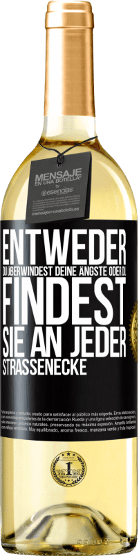 29,95 € Kostenloser Versand | Weißwein WHITE Ausgabe Entweder du überwindest deine Ängste oder du findest sie an jeder Straßenecke Schwarzes Etikett. Anpassbares Etikett Junger Wein Ernte 2024 Verdejo