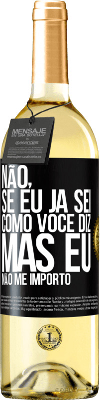 29,95 € Envio grátis | Vinho branco Edição WHITE Não, se eu já sei como você diz, mas eu não me importo Etiqueta Preta. Etiqueta personalizável Vinho jovem Colheita 2025 Verdejo