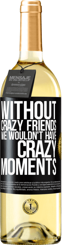 29,95 € Free Shipping | White Wine WHITE Edition Without crazy friends we wouldn't have crazy moments Black Label. Customizable label Young wine Harvest 2025 Verdejo