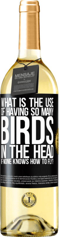 29,95 € Бесплатная доставка | Белое вино Издание WHITE Какая польза от того, что в голове столько птиц, если никто не умеет летать? Черная метка. Настраиваемая этикетка Молодое вино Урожай 2023 Verdejo