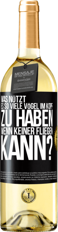 29,95 € Kostenloser Versand | Weißwein WHITE Ausgabe Was nützt es, so viele Vögel im Kopf zu haben, wenn keiner fliegen kann? Schwarzes Etikett. Anpassbares Etikett Junger Wein Ernte 2024 Verdejo