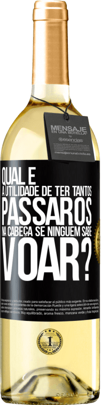 29,95 € Envio grátis | Vinho branco Edição WHITE Qual é a utilidade de ter tantos pássaros na cabeça se ninguém sabe voar? Etiqueta Preta. Etiqueta personalizável Vinho jovem Colheita 2024 Verdejo