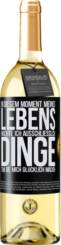 29,95 € Kostenloser Versand | Weißwein WHITE Ausgabe In diesem Moment meines Lebens möchte ich ausschließlich Dinge tun, die mich glücklich machen Schwarzes Etikett. Anpassbares Etikett Junger Wein Ernte 2024 Verdejo