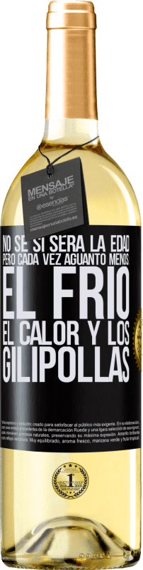 29,95 € Envío gratis | Vino Blanco Edición WHITE No sé si será la edad, pero cada vez aguanto menos: el frío, el calor y los gilipollas Etiqueta Negra. Etiqueta personalizable Vino joven Cosecha 2024 Verdejo