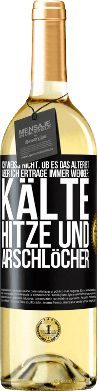 29,95 € Kostenloser Versand | Weißwein WHITE Ausgabe Ich weiß nicht, ob es das Alter ist, aber ich ertrage immer weniger: Kälte, Hitze und Arschlöcher Schwarzes Etikett. Anpassbares Etikett Junger Wein Ernte 2024 Verdejo