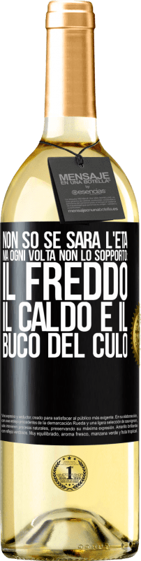 29,95 € Spedizione Gratuita | Vino bianco Edizione WHITE Non so se sarà l'età, ma ogni volta non lo sopporto: il freddo, il caldo e il buco del culo Etichetta Nera. Etichetta personalizzabile Vino giovane Raccogliere 2024 Verdejo