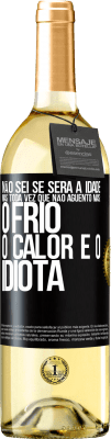 29,95 € Envio grátis | Vinho branco Edição WHITE Não sei se será a idade, mas toda vez que não aguento mais: o frio, o calor e o idiota Etiqueta Preta. Etiqueta personalizável Vinho jovem Colheita 2024 Verdejo