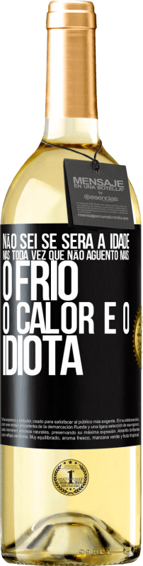 29,95 € Envio grátis | Vinho branco Edição WHITE Não sei se será a idade, mas toda vez que não aguento mais: o frio, o calor e o idiota Etiqueta Preta. Etiqueta personalizável Vinho jovem Colheita 2024 Verdejo