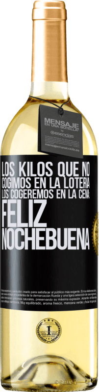 29,95 € Envío gratis | Vino Blanco Edición WHITE Los kilos que no cogimos en la lotería, los cogeremos en la cena: Feliz Nochebuena Etiqueta Negra. Etiqueta personalizable Vino joven Cosecha 2024 Verdejo