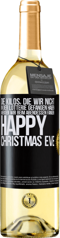 29,95 € Kostenloser Versand | Weißwein WHITE Ausgabe Die Kilos, die wir nicht in der Lotterie gefangen haben, werden wir beim Abendessen fangen: Happy Christmas Eve Schwarzes Etikett. Anpassbares Etikett Junger Wein Ernte 2024 Verdejo