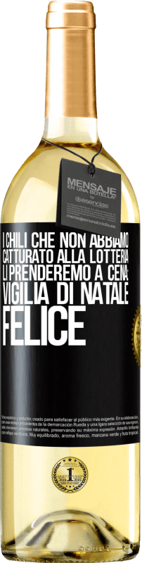 29,95 € Spedizione Gratuita | Vino bianco Edizione WHITE I chili che non abbiamo catturato alla lotteria, li prenderemo a cena: vigilia di Natale felice Etichetta Nera. Etichetta personalizzabile Vino giovane Raccogliere 2024 Verdejo