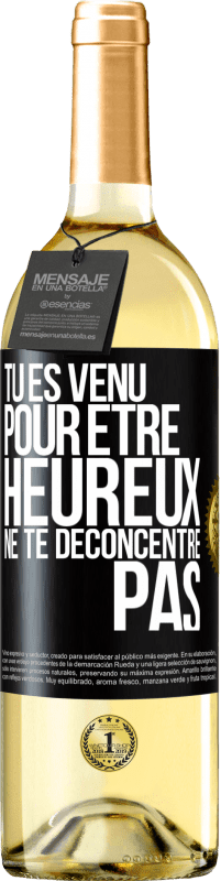 29,95 € Envoi gratuit | Vin blanc Édition WHITE Tu es venu pour être heureux ne te déconcentre pas Étiquette Noire. Étiquette personnalisable Vin jeune Récolte 2024 Verdejo