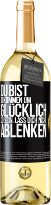 29,95 € Kostenloser Versand | Weißwein WHITE Ausgabe Du bist gekommen um glücklich zu sein, lass dich nicht ablenken Schwarzes Etikett. Anpassbares Etikett Junger Wein Ernte 2023 Verdejo