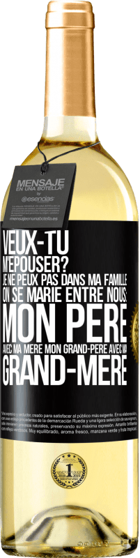 29,95 € Envoi gratuit | Vin blanc Édition WHITE Veux-tu m'épouser? Je ne peux pas dans ma famille on se marie entre nous: mon père avec ma mère, mon grand-père avec ma grand-mè Étiquette Noire. Étiquette personnalisable Vin jeune Récolte 2024 Verdejo