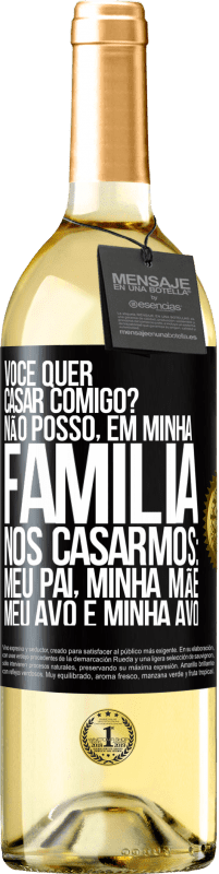 29,95 € Envio grátis | Vinho branco Edição WHITE Você quer casar comigo? Não posso, em minha família, nos casarmos: meu pai, minha mãe, meu avô e minha avó Etiqueta Preta. Etiqueta personalizável Vinho jovem Colheita 2024 Verdejo