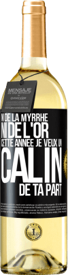29,95 € Envoi gratuit | Vin blanc Édition WHITE Ni de la myrrhe ni de l'or. Cette année je veux un câlin de ta part Étiquette Noire. Étiquette personnalisable Vin jeune Récolte 2024 Verdejo