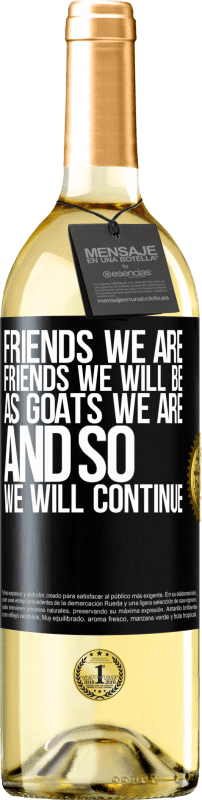29,95 € 免费送货 | 白葡萄酒 WHITE版 我们是朋友，我们将成为朋友，就像山羊一样，所以我们将继续 黑标. 可自定义的标签 青年酒 收成 2023 Verdejo