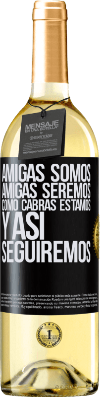 29,95 € Envío gratis | Vino Blanco Edición WHITE Amigas somos, amigas seremos, como cabras estamos y así seguiremos Etiqueta Negra. Etiqueta personalizable Vino joven Cosecha 2024 Verdejo