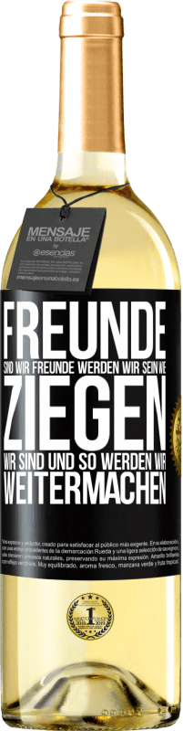 29,95 € Kostenloser Versand | Weißwein WHITE Ausgabe Freunde sind wir, Freunde werden wir sein, wie Ziegen wir sind und so werden wir weitermachen Schwarzes Etikett. Anpassbares Etikett Junger Wein Ernte 2024 Verdejo