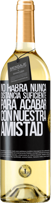 29,95 € Envío gratis | Vino Blanco Edición WHITE No habrá nunca distancia suficiente, para acabar con nuestra amistad Etiqueta Negra. Etiqueta personalizable Vino joven Cosecha 2024 Verdejo