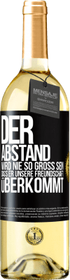 29,95 € Kostenloser Versand | Weißwein WHITE Ausgabe Der Abstand wird nie so groß sein, dass er unsere Freundschaft überkommt Schwarzes Etikett. Anpassbares Etikett Junger Wein Ernte 2023 Verdejo