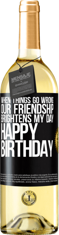 29,95 € Free Shipping | White Wine WHITE Edition When things go wrong, our friendship brightens my day. Happy Birthday Black Label. Customizable label Young wine Harvest 2024 Verdejo