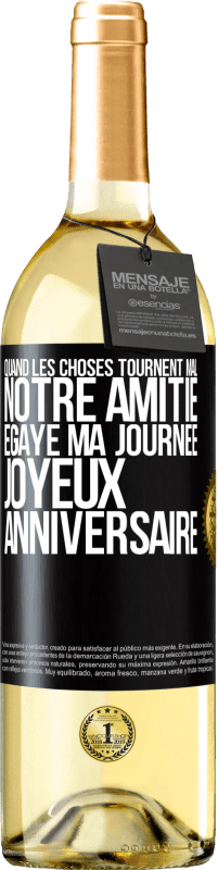 29,95 € Envoi gratuit | Vin blanc Édition WHITE Quand les choses tournent mal notre amitié égaye ma journée. Joyeux anniversaire Étiquette Noire. Étiquette personnalisable Vin jeune Récolte 2024 Verdejo