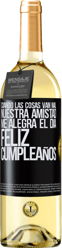 29,95 € Envío gratis | Vino Blanco Edición WHITE Cuando las cosas van mal, nuestra amistad me alegra el día. Feliz cumpleaños Etiqueta Negra. Etiqueta personalizable Vino joven Cosecha 2024 Verdejo