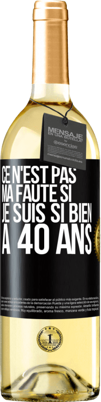 29,95 € Envoi gratuit | Vin blanc Édition WHITE Ce n'est pas ma faute si je suis si bien à 40 ans Étiquette Noire. Étiquette personnalisable Vin jeune Récolte 2024 Verdejo