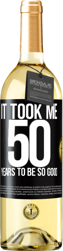 29,95 € Бесплатная доставка | Белое вино Издание WHITE Мне понадобилось 50 лет, чтобы быть таким хорошим Черная метка. Настраиваемая этикетка Молодое вино Урожай 2023 Verdejo
