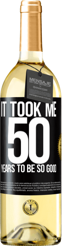 29,95 € Free Shipping | White Wine WHITE Edition It took me 50 years to be so good Black Label. Customizable label Young wine Harvest 2024 Verdejo