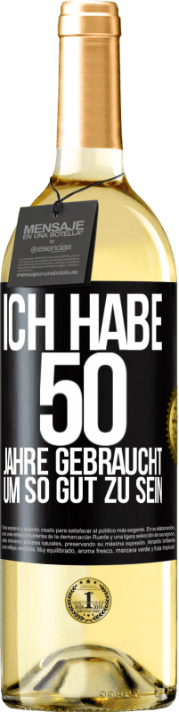 29,95 € Kostenloser Versand | Weißwein WHITE Ausgabe Ich habe 50 Jahre gebraucht, um so gut zu sein Schwarzes Etikett. Anpassbares Etikett Junger Wein Ernte 2023 Verdejo