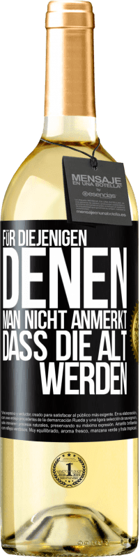 29,95 € Kostenloser Versand | Weißwein WHITE Ausgabe Für diejenigen, denen man nicht anmerkt, dass die alt werden Schwarzes Etikett. Anpassbares Etikett Junger Wein Ernte 2024 Verdejo