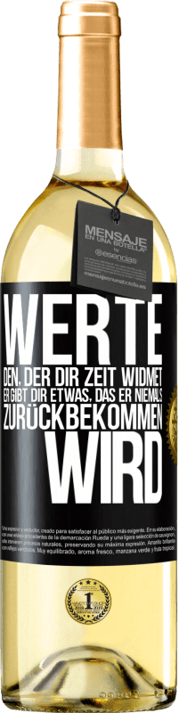 29,95 € Kostenloser Versand | Weißwein WHITE Ausgabe Werte den, der dir Zeit widmet. Er gibt dir etwas, das er niemals zurückbekommen wird Schwarzes Etikett. Anpassbares Etikett Junger Wein Ernte 2023 Verdejo